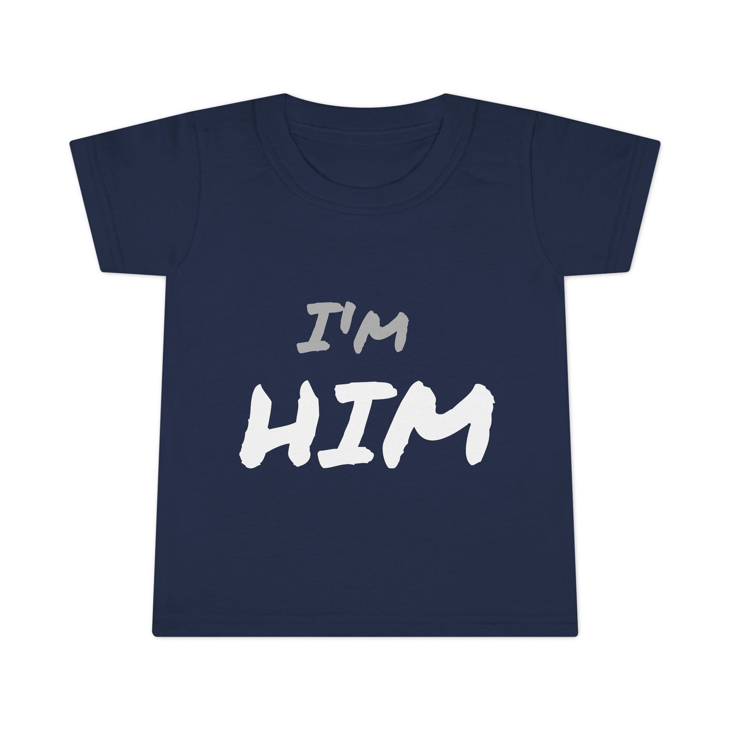 I'm Him- Toddler T-shirt
