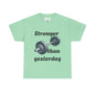 Stronger than Yesterday- Unisex Heavy Cotton Tee