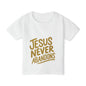 Jesus Never Abandon- Toddler T-shirt
